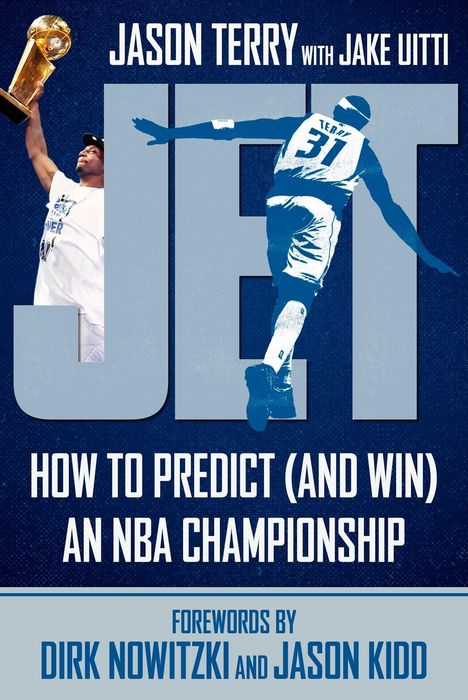 Text: "Jason Terry with Jake Uitti. JET. How to Predict (and Win) an NBA Championship. Forewords by Dirk Nowitzki and Jason Kidd." Spieler hält Trophäe.