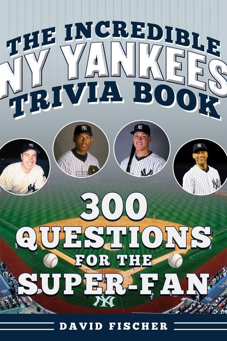 "The Incredible NY Yankees Trivia Book: 300 Questions for the Super-Fan" von David Fischer. Vier Spieler in Kreisen. Baseballfeld.