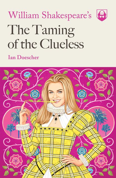 „William Shakespeare's The Taming of the Clueless“, Ian Doescher; Illustration: Frau in historischem Kostüm mit Blumenmuster.