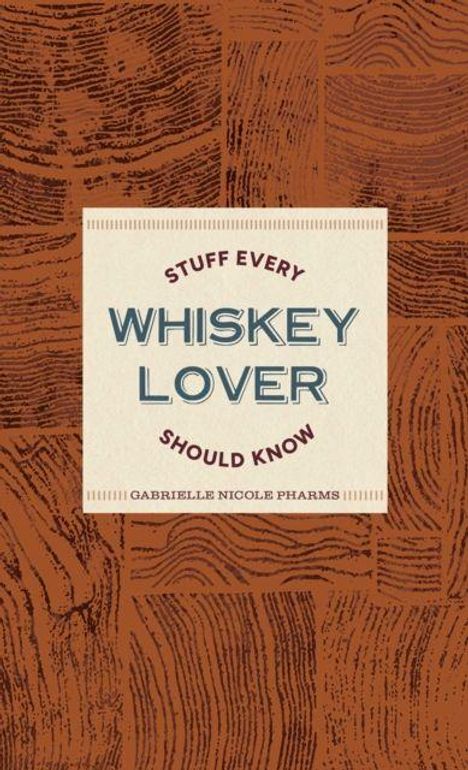 "Stuff Every Whiskey Lover Should Know" von Gabrielle Nicole Pharms auf brauner, texturierter Oberfläche.