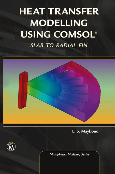 Layla S. Mayboudi: Heat Transfer Modelling Using COMSOL, Buch