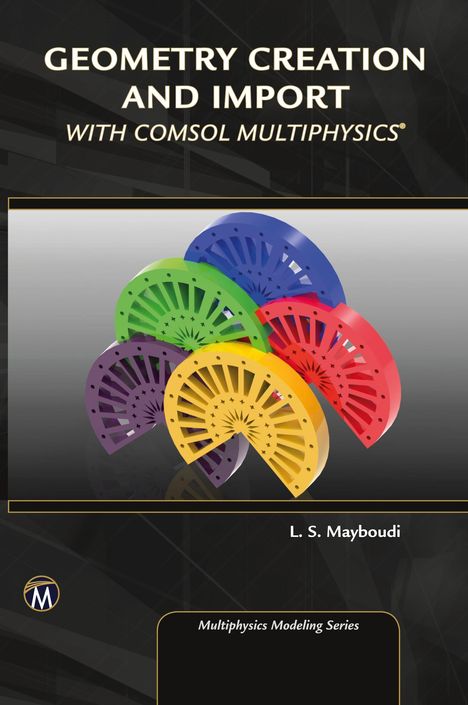 Layla S. Mayboudi: Geometry Creation and Import With COMSOL Multiphysics, Buch