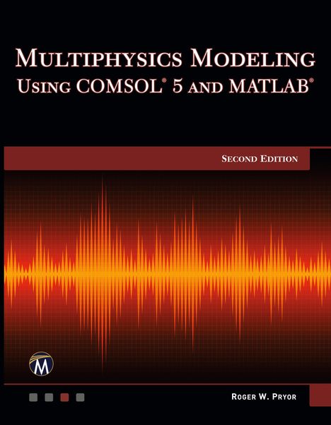 Roger W. Pryor: Pryor, R: Multiphysics Modeling Using COMSOL 5 and MATLAB, Buch