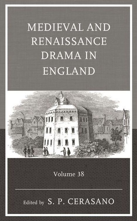 "MEDIEVAL AND RENAISSANCE DRAMA IN ENGLAND, Volume 38, Edited by S. P. CERASANO." Illustration eines alten Theaters.