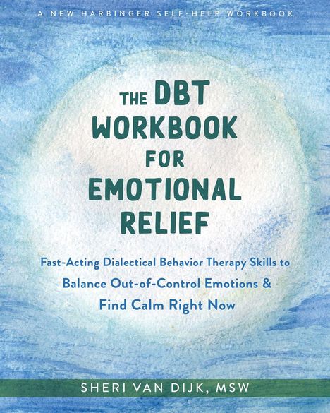 Sheri van Dijk: The DBT Workbook for Emotional Relief, Buch