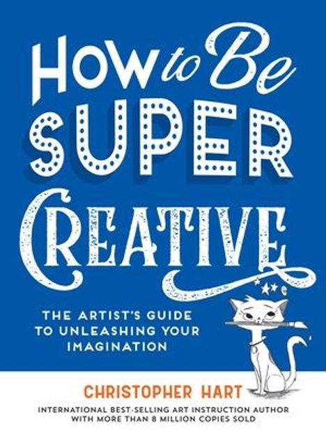 Christopher Hart: How to Be Super Creative, Buch