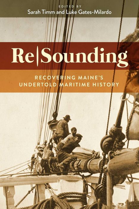 Buchtitel "Re|Sounding: Recovering Maine's Undertold Maritime History". Bild zeigt Seeleute auf einem Segelbootmast.