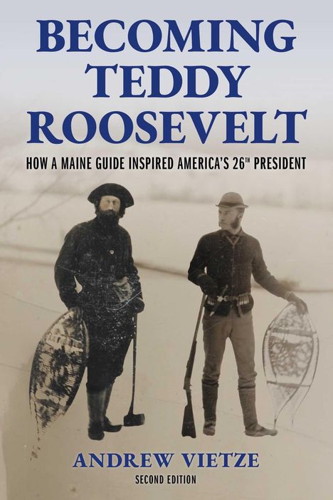 „Becoming Teddy Roosevelt: How a Maine Guide Inspired America’s 26th President“ von Andrew Vietze. Zwei Männer mit Schneeschuhen.