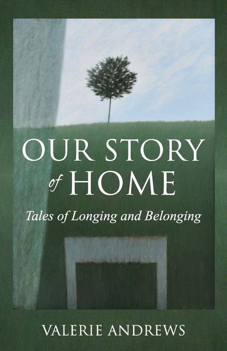 "OUR STORY of HOME: Tales of Longing and Belonging" von Valerie Andrews. Illustration mit einem Baum auf grünem Hügel.
