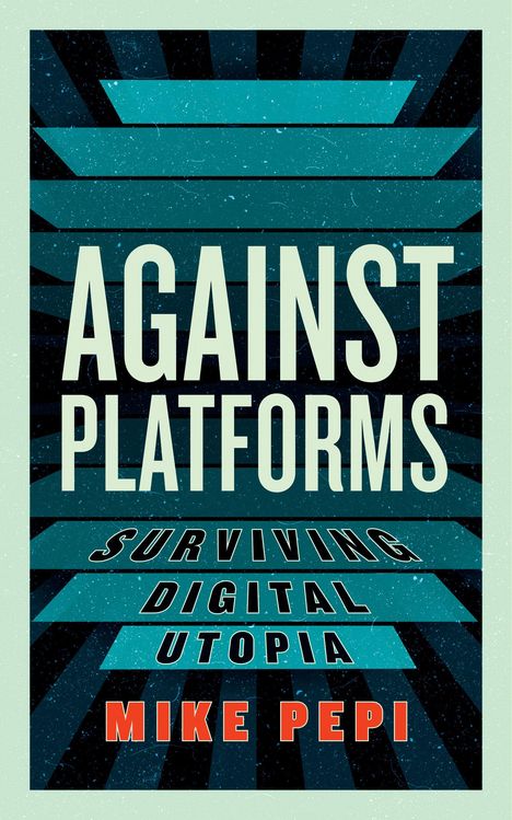 Mike Pepi: Against Platforms, Buch