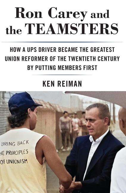 Ken Reiman: Ron Carey and the Teamsters, Buch