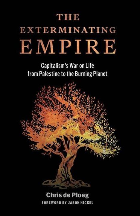 Text: "The Exterminating Empire: Capitalism's War on Life from Palestine to the Burning Planet" von Chris de Ploeg. Eine Illustration eines Baumes.