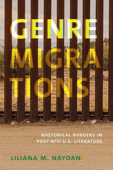 Text: "GENRE MIGRATIONS: Rhetorical Borders in Post-9/11 U.S. Literature. Liliana M. Naydan." 
Hintergrund: Rostfarbener Metallzaun.