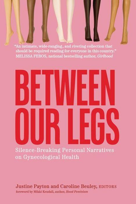 "BETWEEN OUR LEGS" in roter Schrift, darunter "Silence-Breaking Personal Narratives on Gynecological Health". Beine in verschiedenen Hauttönen.
