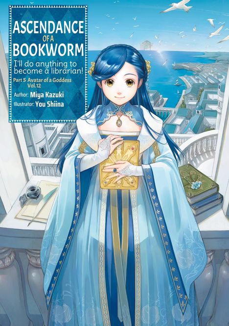 Text: "Ascendance of a Bookworm. I'll do anything to become a librarian! Part 5 Avatar of a Goddess Vol. 12. Author: Miya Kazuki. Illustrator: You Shiina." Illustration: Mädchen mit blauem Haar, ein Buch in den Händen haltend, mit Blick auf eine Küstenstadt.