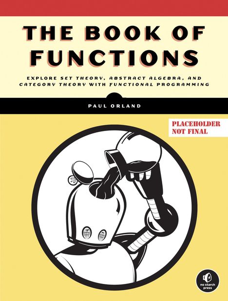 Paul Orland: The Book of Functions: Explore Set Theory, Abstract Algebra, and Category Theory with Functional Progra Mming, Buch