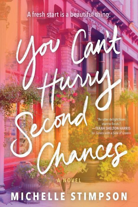 Auf dem Cover steht in großer, geschwungener Schrift: "You Can't Hurry Second Chances". Darunter: "A Novel" von Michelle Stimpson. Im Hintergrund sind bunte Häuser und Blumen.