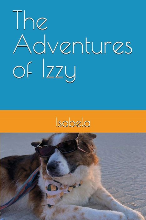 „The Adventures of Izzy“, „Isabela“. Ein Hund mit Sonnenbrille und Halstuch liegt entspannt im Sand.