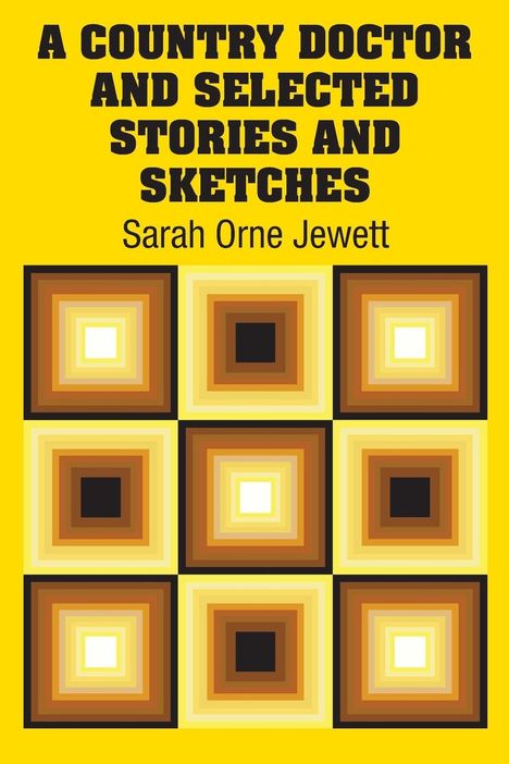 Sarah Orne Jewett: A Country Doctor and Selected Stories and Sketches, Buch