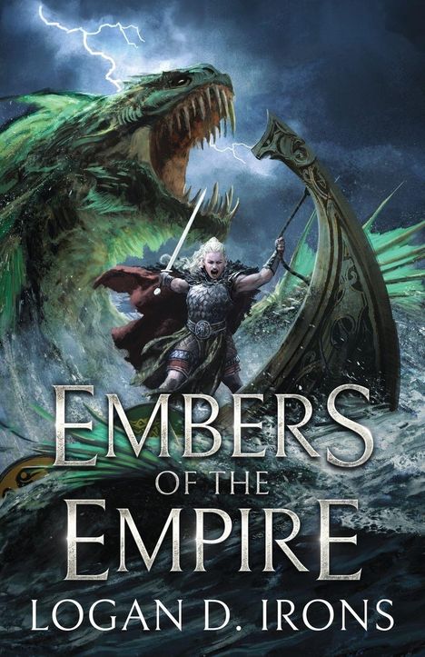 "Embers of the Empire; Logan D. Irons." Illustration zeigt einen Krieger mit Schwert, kämpfend gegen ein riesiges Monster im Sturm.