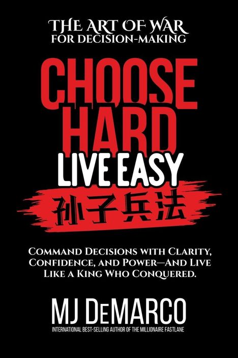 "The Art of War for Decision-Making. Choose Hard Live Easy. Sunzi Bingfa. MJ DeMarco."