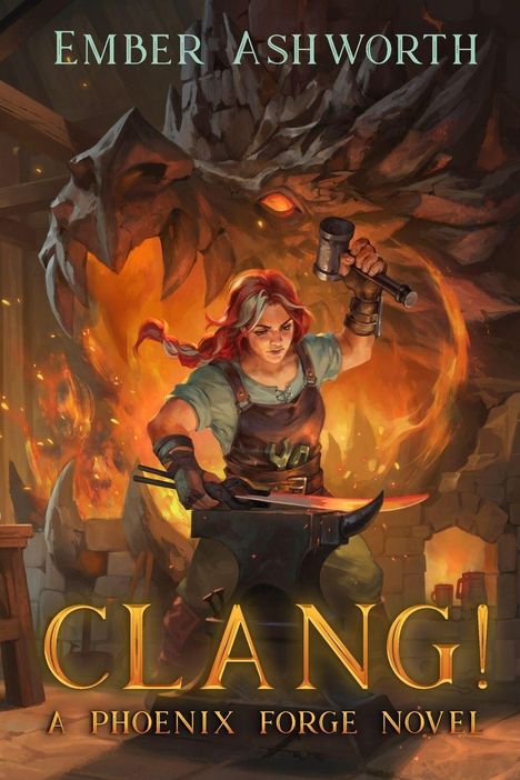 "Ember Ashworth", "CLANG!", "A Phoenix Forge Novel". Illustration: Frau schmiedet mit Hammer, Drache im Hintergrund.