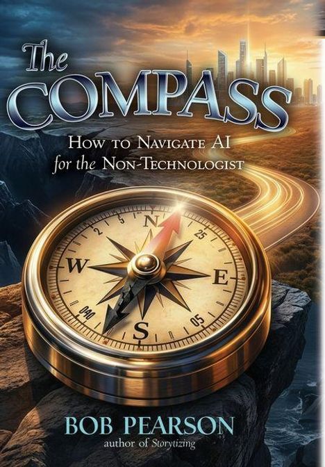 "The Compass: How to Navigate AI for the Non-Technologist" von Bob Pearson. Ein Kompass auf felsiger Landschaft, Skyline im Hintergrund.