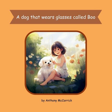 Anthony McCarrick: A dog that wears glasses called Boo, Buch
