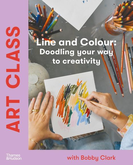 Bobby Clark: Art Class: Line and Colour: Doodling Your Way to Creativity, Buch