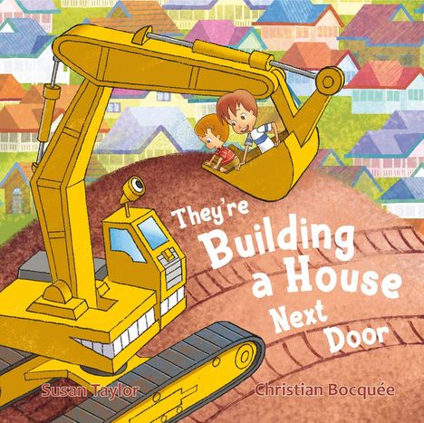 Text: "They're Building a House Next Door". Illustration: Ein gelber Bagger mit zwei Kindern; bunte Häuser im Hintergrund.