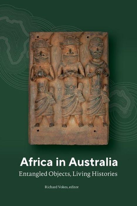 "Africa in Australia: Entangled Objects, Living Histories" von Richard Vokes, Editor. Relief mit drei Figuren.