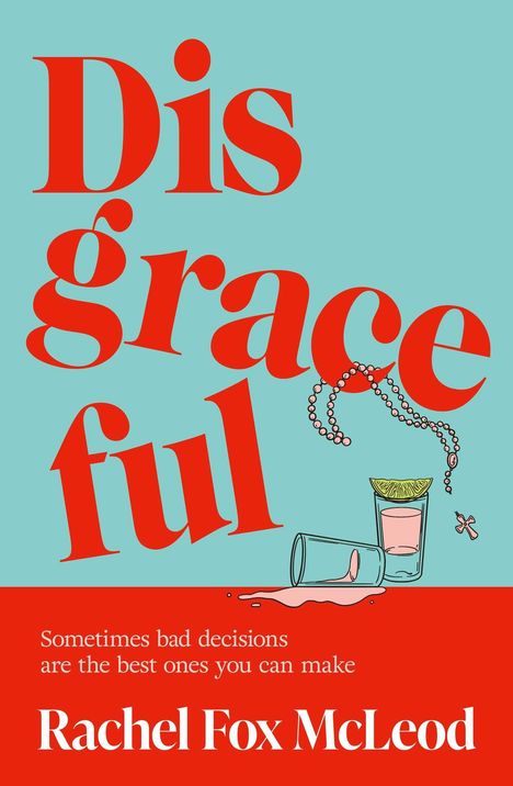 "Disgraceful", Zitat über schlechte Entscheidungen, Autor: Rachel Fox McLeod. Illustration: Umgekipptes Glas, Limette.