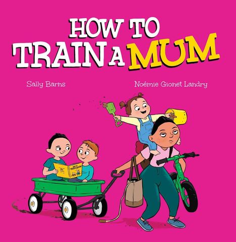 Buchtitel: "HOW TO TRAIN A MUM". Eine müde Mutter zieht einen Wagen mit zwei Kindern; ein drittes Kind sitzt auf ihrem Rücken.