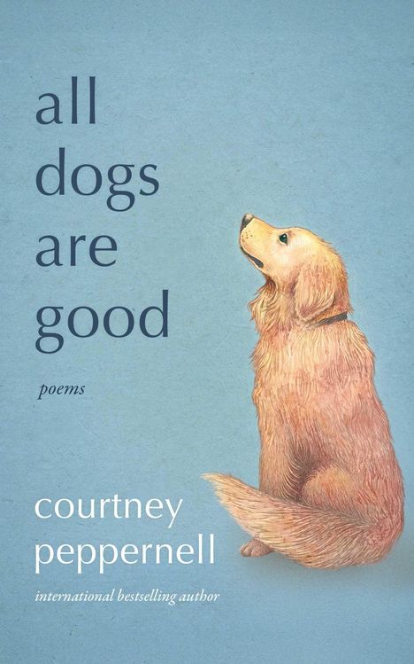 Text: "all dogs are good" und "courtney peppernell". Illustration: Ein sitzender, nach oben schauender Hund auf blauem Hintergrund.
