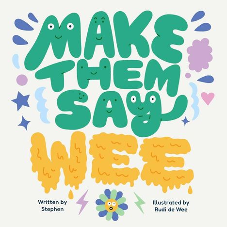 "MAKE THEM SAY WEE" in bunten, fröhlichen Buchstaben. Lächelnde Gesichter in den Buchstaben, Blüten und Sterne umgeben den Text.