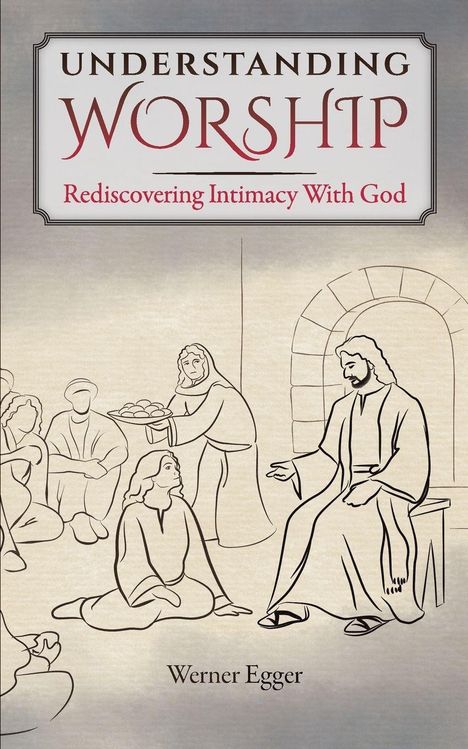 "Understanding Worship: Rediscovering Intimacy With God" von Werner Egger. Illustration von sitzenden Menschen.