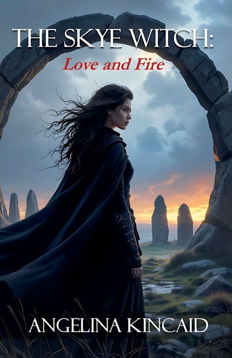 „THE SKYE WITCH: Love and Fire“ oben, „ANGELINA KINCAID“ unten. Eine Frau im Umhang steht vor einem Steintor bei Sonnenuntergang.