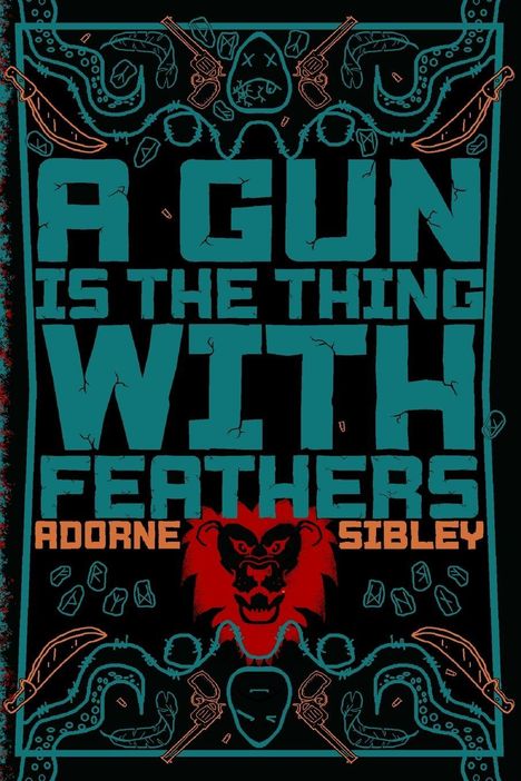 Text: "A GUN IS THE THING WITH FEATHERS" sowie "ADORNE SIBLEY". Illustration: Waffen, Messer, rote Löwenfratze.