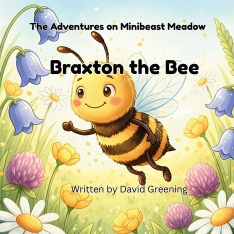 "The Adventures on Minibeast Meadow", "Braxton the Bee", "Written by David Greening". Illustration: glückliche Biene in Blumenwiese.