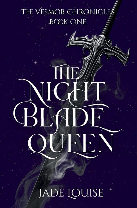 Text: „THE VESMOR CHRONICLES BOOK ONE. THE NIGHT BLADE QUEEN. JADE LOUISE.“ Ein verziertes Schwert vor Nachthimmel.