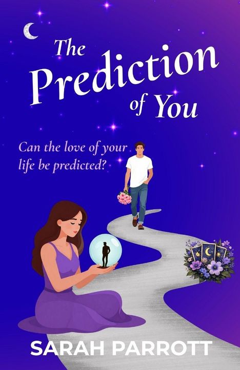 "The Prediction of You. Can the love of your life be predicted? Sarah Parrott."  
Illustration: Frau mit Kristallkugel, Mann mit Blumen.