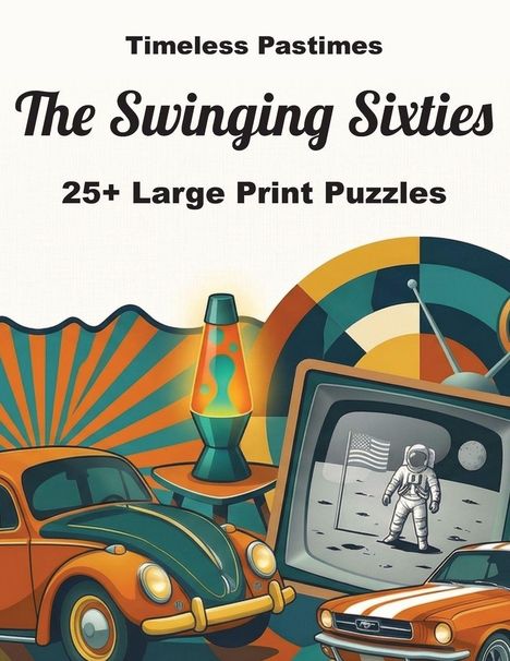 „Timeless Pastimes: The Swinging Sixties, 25+ Large Print Puzzles“. Illustration mit Autos, Lavalampe, TV und Astronaut.