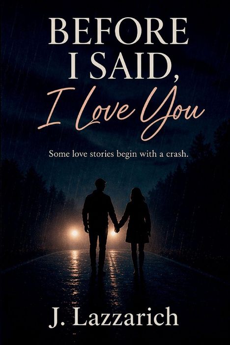 Texte: "BEFORE I SAID, I Love You", "Some love stories begin with a crash.", "J. Lazzarich." Silhouette eines Paares im Regen.