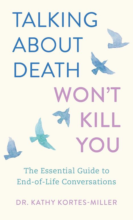 "Talking About Death Won't Kill You" - Leitfaden zu Gesprächen am Lebensende von Dr. Kathy Kortes-Miller. Vögel in Aquarellstil.