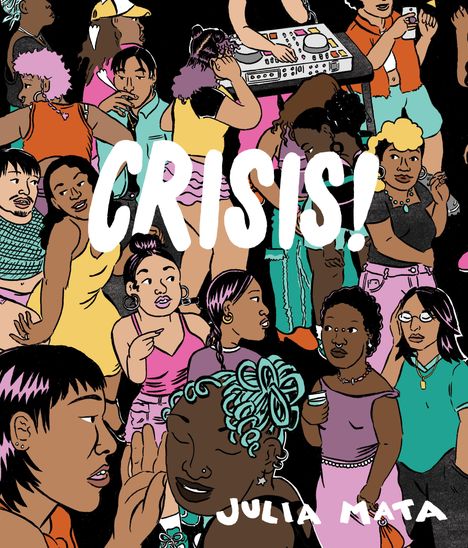 „CRISIS!“, „JULIA MATA“. Illustration einer Party mit vielfältigen Personen, tanzend und DJ im Hintergrund.