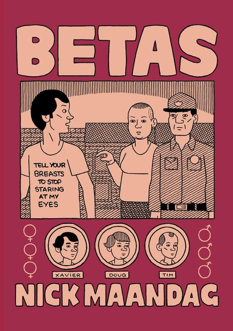 „BETAS“ in großen Buchstaben. Eine Person trägt ein T-Shirt mit "TELL YOUR BREASTS TO STOP STARING AT MY EYES". Drei Porträts unten: Xavier, Doug, Tim. Autor: Nick Maandag.
