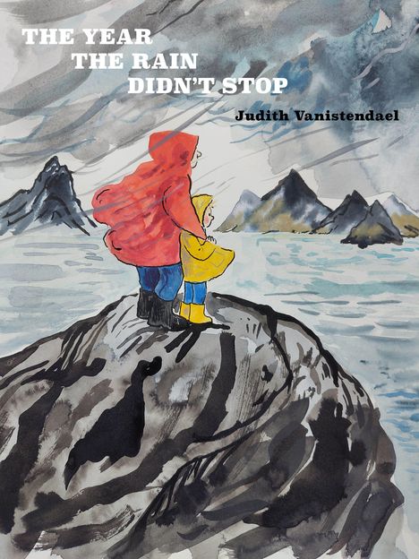 Text: "THE YEAR THE RAIN DIDN'T STOP" und "Judith Vanistendael". Illustration eines großen und kleinen Menschen auf einem Felsen im Regen.