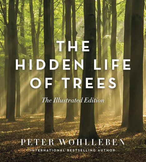 Peter Wohlleben: The Hidden Life of Trees: The Illustrated Edition, Buch