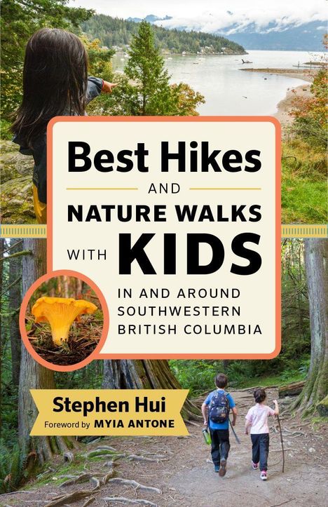 Stephen Hui: Best Hikes and Nature Walks with Kids in and Around Southwestern British Columbia, Buch