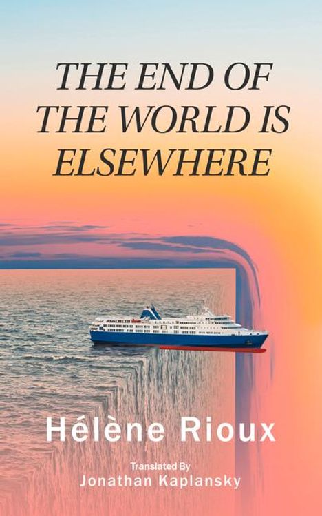 Hélène Rioux: The End of the World Is Elsewhere, Buch